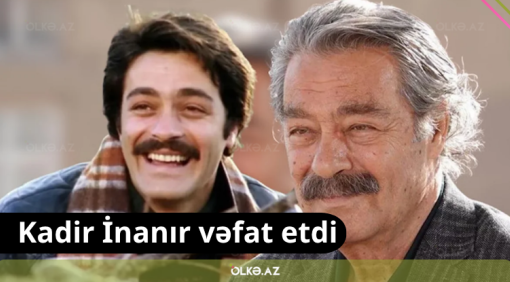 Kadir İnanır vəfat etdi