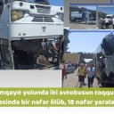 İki avtobusun toqquşması: bir ölü, 18 yaralı - FOTO/VİDEO - YENİLƏNİB