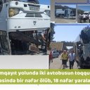 Bakı-Sumqayıt yolunda iki avtobusun toqquşması nəticəsində bir nəfər ölüb, 18 nəfər yaralanıb - FOTO/VİDEO - YENİLƏNİB