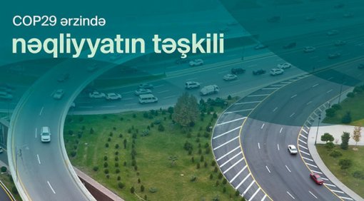 COP29 zamanı Bakıda nəqliyyatın təşkili belə olacaq