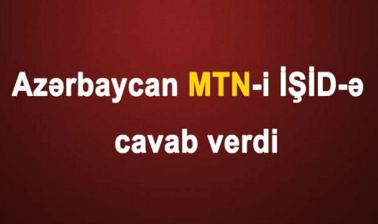 Azərbaycan MTN-i İŞİD-ə cavab verdi