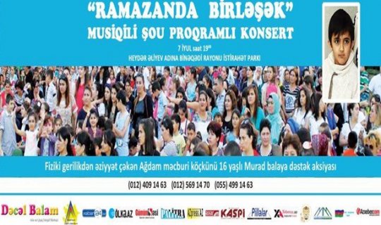 Murad balaya dəstək üçün “RAMAZANDA BİRLƏŞƏK” adlı konsert proqramı təşkil olunur