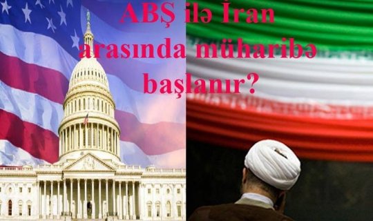 ABŞ ilə İran arasında müharibə başlanır?