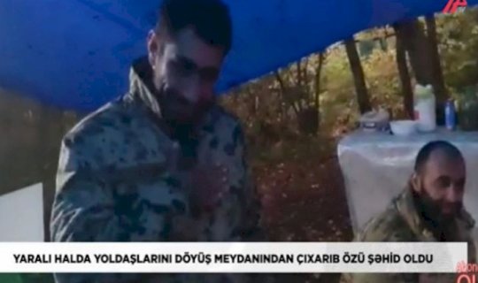 Yaralı halda yoldaşlarını döyüş meydanından çıxarıb özü şəhid oldu - VİDEO