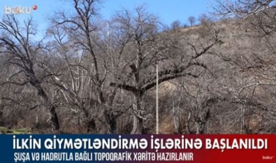İşğaldan azad olunmuş ərazilərdə ilkin qiymətləndirmə işlərinə başlanıldı - VİDEO