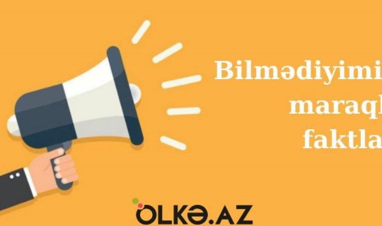 Bilmədiyiniz 36 MARAQLI MƏLUMAT