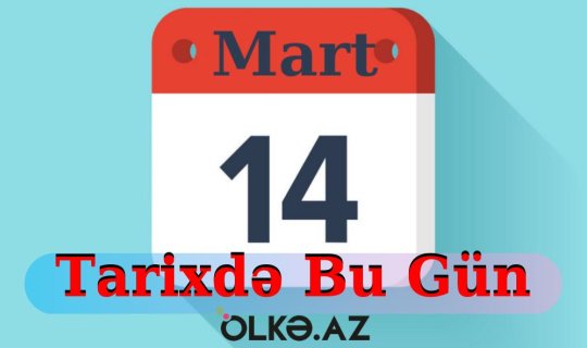 14 Martxa0- Bu gün doğulanxa0ŞƏHİDLƏRİMİZxa0və dünyada baş verənxa0HADİSƏLƏR