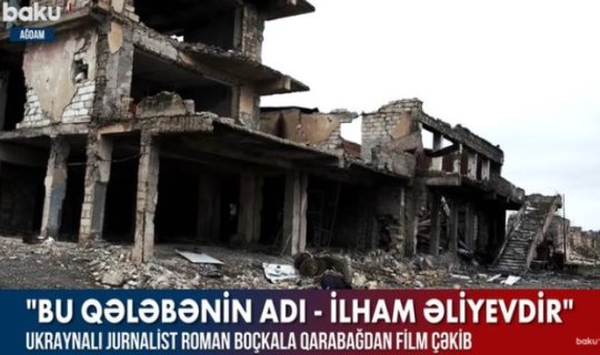 Ukraynalı jurnalist Qarabağdan film çəkib – VİDEO