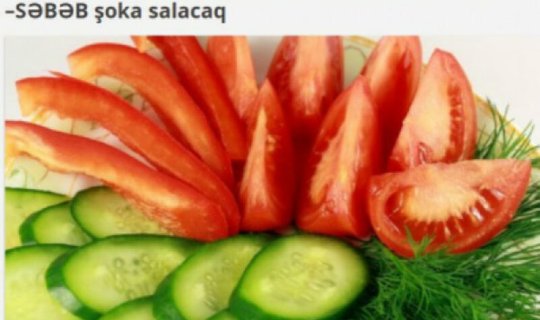 Pomidorla xiyarı qəti şəkildə birlikdə yemək olmaz - SƏBƏB