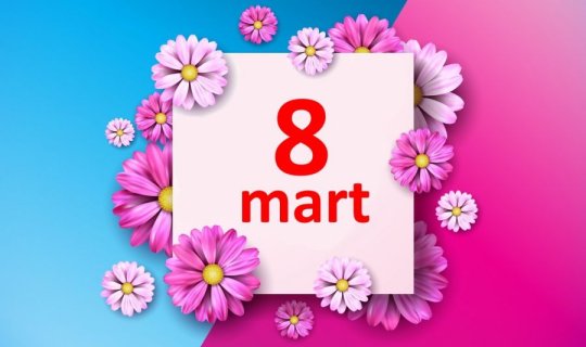 Bu gün 8 Mart - Beynəlxalq Qadınlar Günüdür