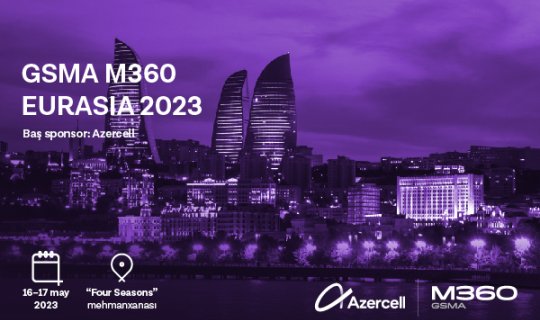 “GSMA M360 EURASIA 2023” konfransına qeydiyyat davam edir