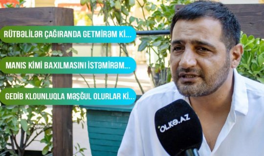 “Biz özümüzü zorlayırıq, əlimə su tökməyə yaramayanların bu gün mükafatları var” - MÜSAHİBƏ