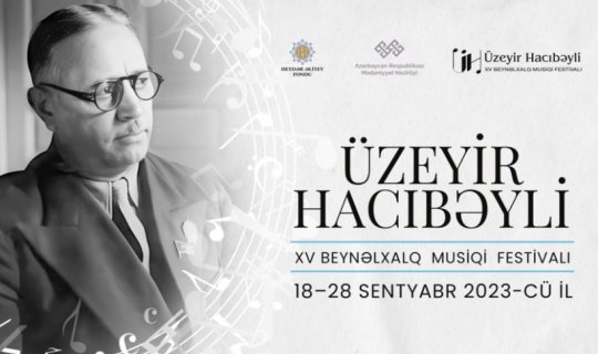 Üzeyir Hacıbəyli XV Beynəlxalq Musiqi Festivalı başlayır