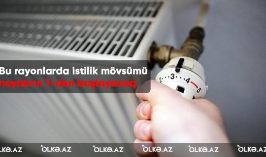 Bu rayonlarda istilik mövsümü noyabrın 1-dən başlayacaq