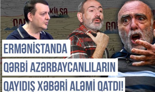 Qərbi Azərbaycan Xronikası:“Ermənistanda 100 min azərbaycanlı üçün yeni evlər tikilir” - VİDEO