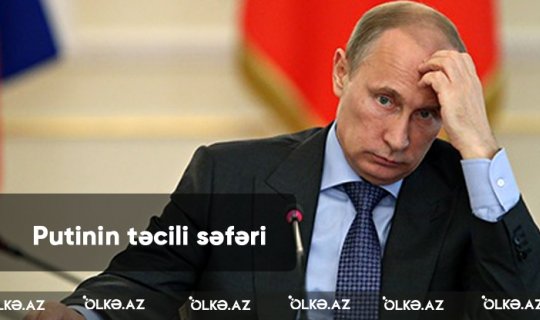 Putinin təcili səfəri: Peskov inkar etsə də, şübhələr artır