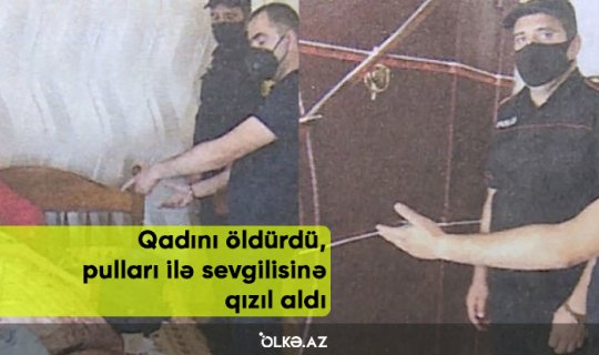 Qadını öldürdü, pulları ilə sevgilisinə qızıl aldı - Bakıdakı cinayət işi