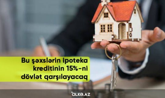 Bu şəxslərin ipoteka kreditinin 15%-ni dövlət qarşılayacaq