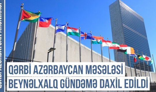 Qərbi Azərbaycan Xronikası: Azərbaycanlıların öz evlərinə qayıdışı yaxın müddətdə baş verə bilər