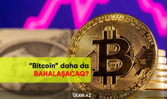 Kriptovalyuta bazarında YENİ DALĞA – “Bitcoin” daha da BAHALAŞACAQ?