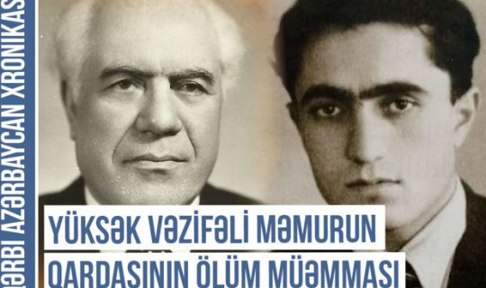 Qərbi Azərbaycan Xronikası: Yüksək vəzifəli məmurun qardaşının ölüm müəmması - VİDEO