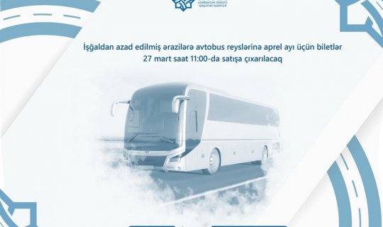 Qarabağa avtobus reyslərinə aprel ayı üçün biletlər nə vaxt satışa çıxarılacaq?