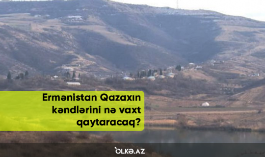 Ermənistan Qazaxın kəndlərini nə vaxt qaytaracaq? - VİDEO