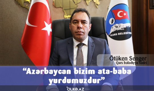 “Azərbaycan bizim ata-baba yurdumuzdur” - QARS BƏLƏDİYYƏ SƏDRİ