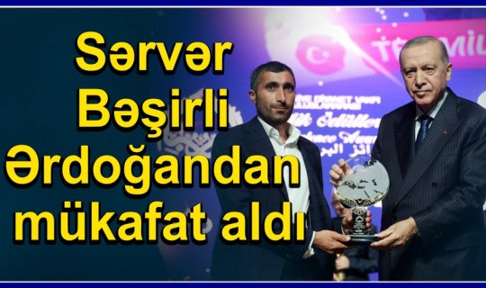 Ərdoğandan mükafat alan Sərvər Bəşirli DANIŞDI: 