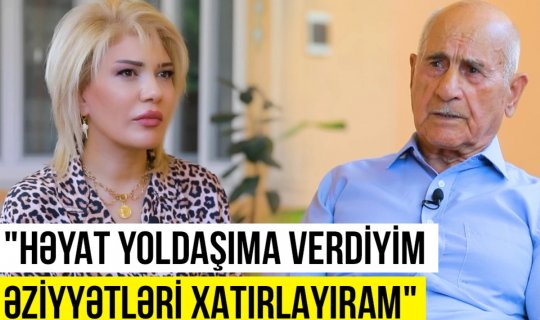 Maştağalı ağsaqqal: "Həyat yoldaşıma verdiyim əziyyətləri xatırlayıram" - VİDEO