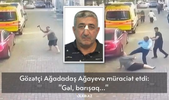 Gözətçi Ağadadaş Ağayevə CANLI yayımda müraciət etdi: "Gəl, barışaq..."