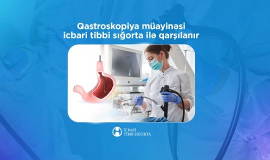 Qastroskopiya müayinəsi icbari tibbi sığorta ilə qarşılanır