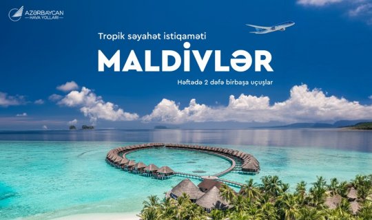 AZAL tarixdə ilk dəfə Maldiv adalarına birbaşa uçuşlara başlayır