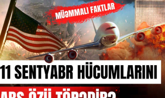 Əkiz qüllələrin partladılmasının pərdəarxası: ABŞ hücumu özü planlayıb?