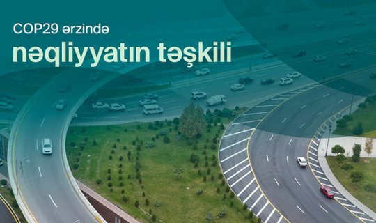 COP29 zamanı Bakıda nəqliyyatın təşkili belə olacaq