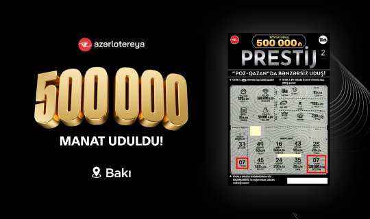 “Prestij” lotereyasında 500 000 AZN uduldu