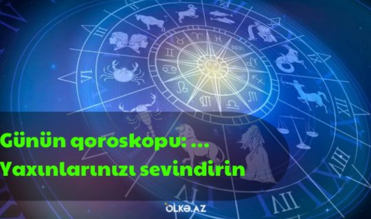 Günün qoroskopu: Yaxınlarınıza hədiyyə verin, onları sevindirin