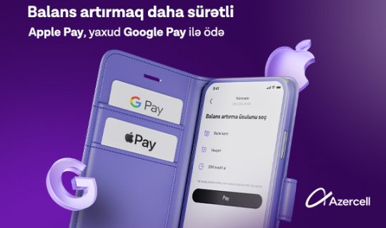 “Apple Pay” və “Google Pay” ödəniş üsulları ilk dəfə olaraq “Azercell” tətbiqində!