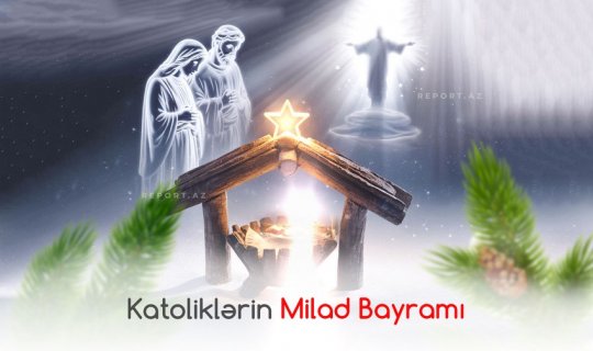 Bu gün dünya katolikləri Milad bayramını qeyd edir