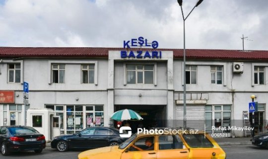 "Keşlə bazarı"nın köçürüləcəyi yer məlum oldu