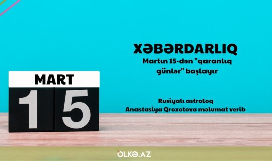 Martın 15-dən "qaranlıq günlər" başlayır - XƏBƏRDARLIQ
