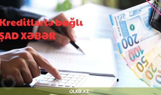 Kreditlərlə bağlı şad xəbər: müsbət qərar verildi - Rəsmi