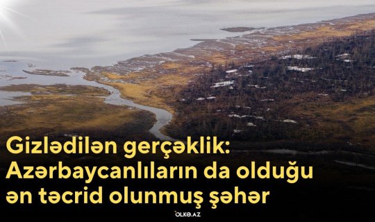 Gizlədilən gerçəklik: Azərbaycanlıların da olduğu ən təcrid olunmuş şəhər - VİDEO