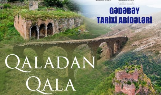 Qaladan Qala &ndash; Gədəbəy: Tarixi Abidələr Diyarı&rdquo; sənədli filminin təqdimatı keçiriləcək