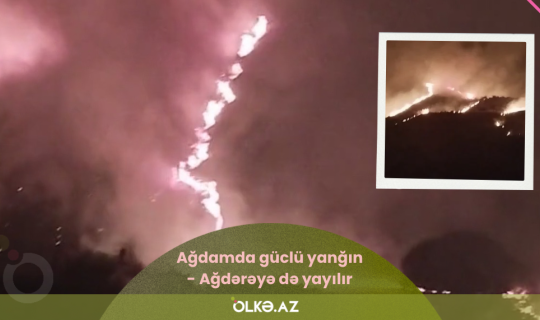 Ağdam və Ağdərədəki yanğın nəzarətə götürülüb&nbsp;- VİDEO - YENİLƏNİB