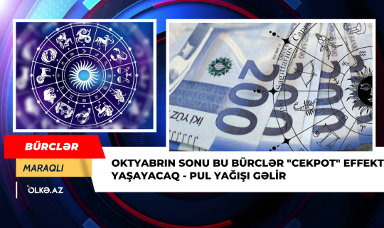 Oktyabrın sonu bu bürclər "cekpot" effekti yaşayacaq - Pul yağışı gəlir