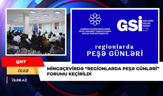 Mingəçevirdə "Regionlarda Peşə Günləri" forumu keçirildi - FOTO