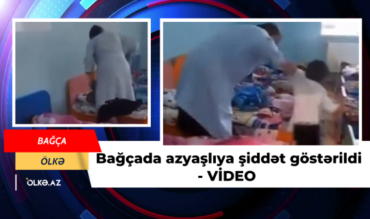Bağçada azyaşlıya şiddət göstərildi - VİDEO