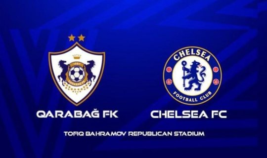 UEFA Çempionlar Liqası: "Qarabağ" bu gün "Çelsi" ilə üz-üzə gələcək