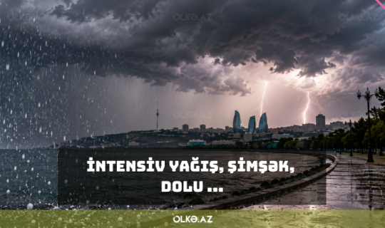 İntensiv yağış, şimşək, dolu - SABAHIN HAVASI